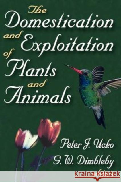 The Domestication and Exploitation of Plants and Animals Peter Ucko G. Dimbleby 9780202361697 Aldine