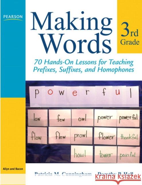 Making Words Third Grade: 70 Hands-On Lessons for Teaching Prefixes, Suffixes, and Homophones Cunningham, Patricia 9780205580934 Allyn & Bacon