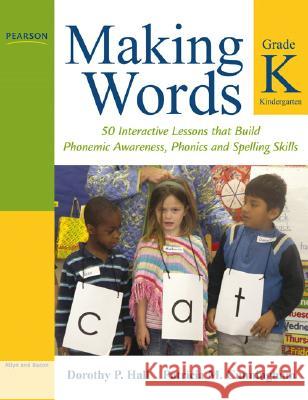 Making Words Kindergarten: 50 Interactive Lessons That Build Phonemic Awareness, Phonics, and Spelling Skills Hall, Dorothy 9780205580965 Allyn & Bacon