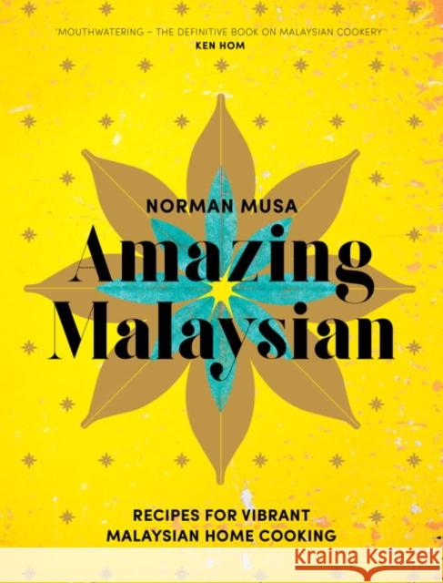 Amazing Malaysian: Recipes for Vibrant Malaysian Home-Cooking Norman Musa 9780224101547 Vintage Publishing