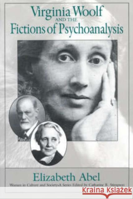 Virginia Woolf and the Fictions of Psychoanalysis: Volume 1 Abel, Elizabeth 9780226000817 University of Chicago Press