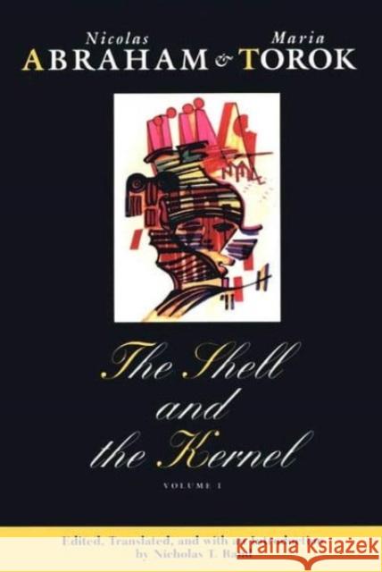 The Shell and the Kernel, 1: Renewals of Psychoanalysis, Volume 1 Abraham, Nicolas 9780226000879 University of Chicago Press