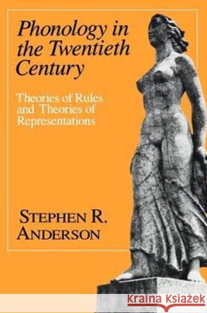 Phonology in the Twentieth Century: Theories of Rules and Theories of Representations Anderson, Stephen R. 9780226019161 University of Chicago Press