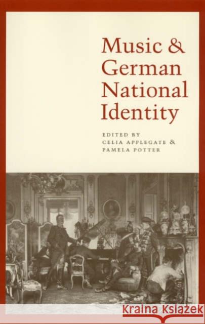 Music and German National Identity Celia Applegate Pamela Potter University of Chicago Press 9780226021317 University of Chicago Press