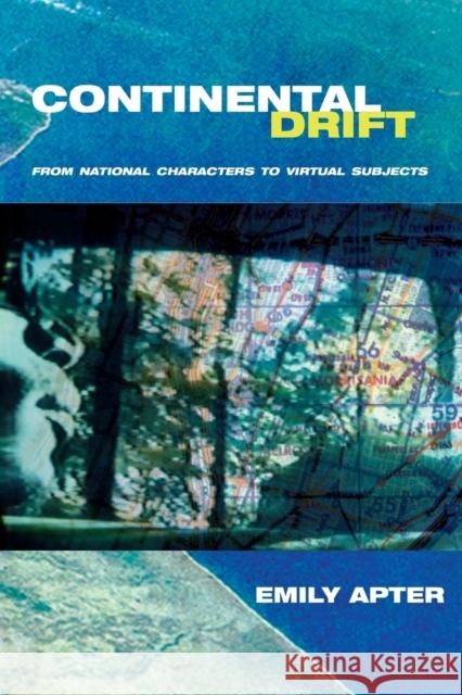 Continental Drift: From National Characters to Virtual Subjects Apter, Emily 9780226023502 University of Chicago Press