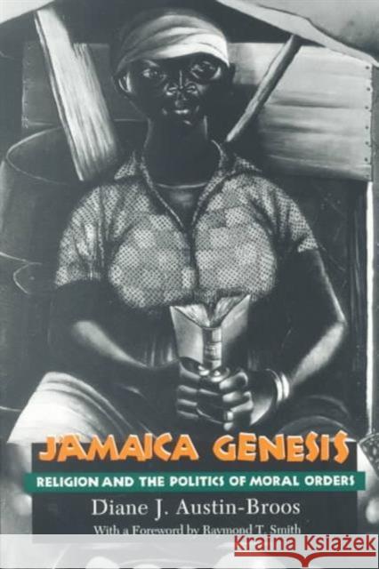 Jamaica Genesis: Religion and the Politics of Moral Orders Austin-Broos, Diane J. 9780226032863 University of Chicago Press