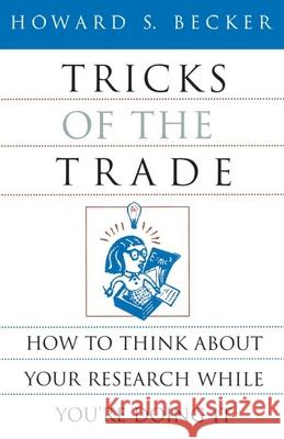 Tricks of the Trade: How to Think about Your Research While You're Doing It Becker, Howard S. 9780226041247 University of Chicago Press
