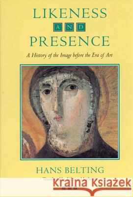 Likeness and Presence: A History of the Image Before the Era of Art Belting, Hans 9780226042152 University of Chicago Press