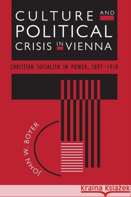 Culture and Political Crisis in Vienna: Christian Socialism in Power, 1897-1918 Boyer, John W. 9780226069616 University of Chicago Press