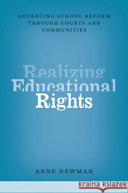 Realizing Educational Rights: Advancing School Reform Through Courts and Communities Newman, Anne 9780226071749 University of Chicago Press