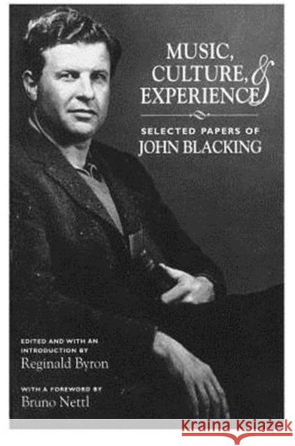 Music, Culture, and Experience: Selected Papers of John Blacking Blacking, John 9780226088303 University of Chicago Press