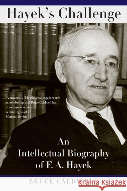 Hayek's Challenge: An Intellectual Biography of F.A. Hayek Caldwell, Bruce 9780226091938 University of Chicago Press