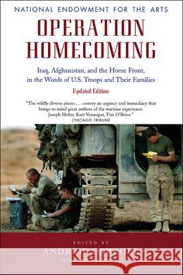 Operation Homecoming: Iraq, Afghanistan, and the Home Front, in the Words of U.S. Troops and Their Families Andrew Carroll 9780226094991 University of Chicago Press