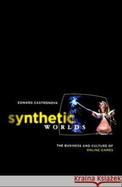 Synthetic Worlds: The Business and Culture of Online Games Castronova, Edward 9780226096278 University of Chicago Press