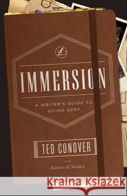 Immersion: A Writer's Guide to Going Deep Ted Conover 9780226113067 University of Chicago Press