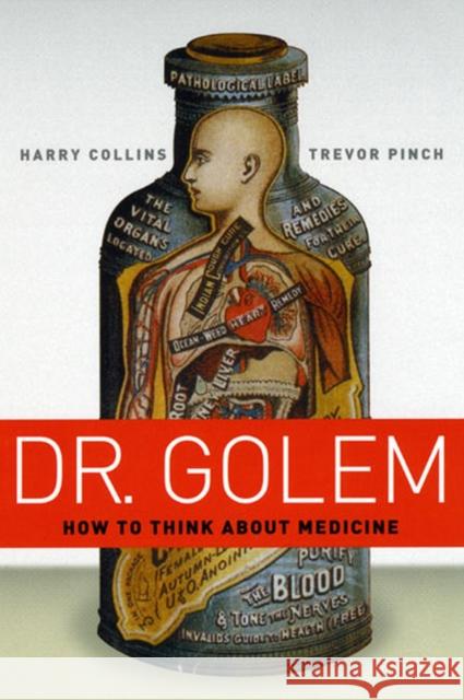 Dr. Golem: How to Think about Medicine Collins, Harry 9780226113678 University of Chicago Press
