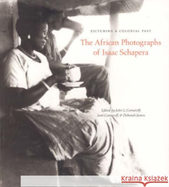 Picturing a Colonial Past: The African Photographs of Isaac Schapera Comaroff, John L. 9780226114125 University of Chicago Press