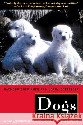 Dogs: A New Understanding of Canine Origin, Behavior and Evolution Coppinger, Raymond 9780226115634 University of Chicago Press