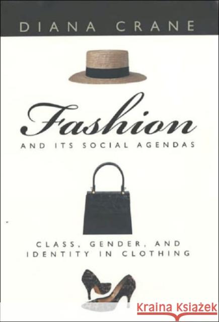 Fashion and Its Social Agendas: Class, Gender, and Identity in Clothing Crane, Diana 9780226117997 University of Chicago Press