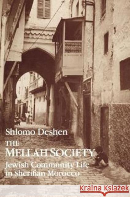 The Mellah Society: Jewish Community Life in Sherifian Morocco Deshen, Shlomo 9780226143408 University of Chicago Press