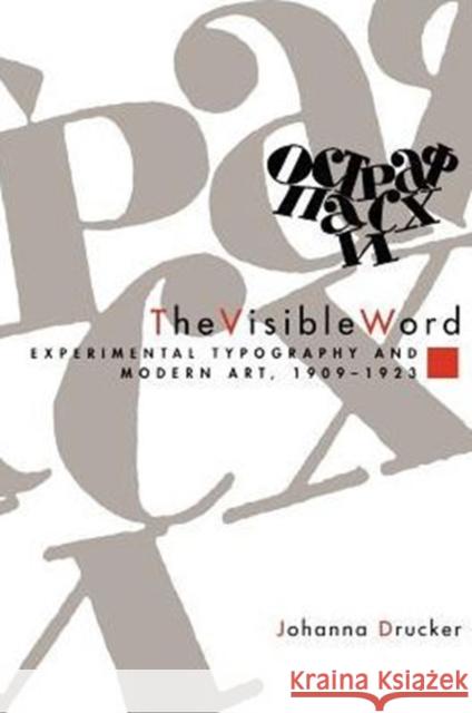 The Visible Word: Experimental Typography and Modern Art, 1909-1923 Drucker, Johanna 9780226165028 University of Chicago Press