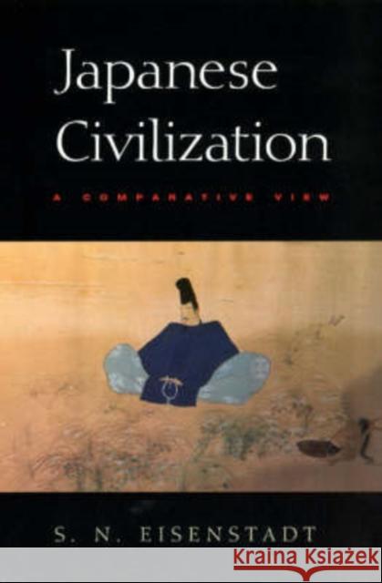 Japanese Civilization: A Comparative View S. N. Eisenstadt Samuel N. Eisenstadt 9780226195582 University of Chicago Press