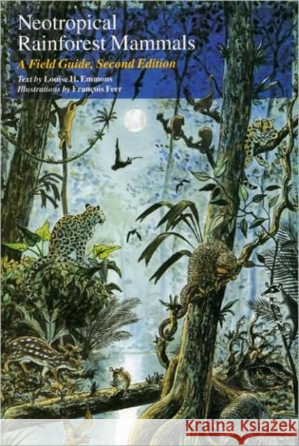 Neotropical Rainforest Mammals: A Field Guide Emmons, Louise H. 9780226207216 University of Chicago Press
