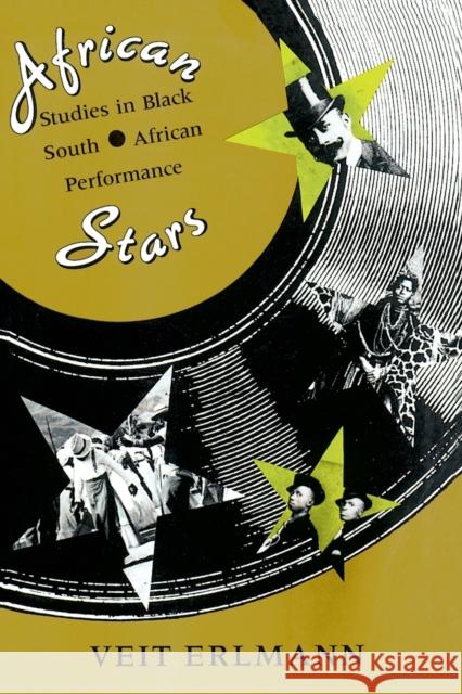 African Stars: Studies in Black South African Performance Erlmann, Veit 9780226217246 University of Chicago Press