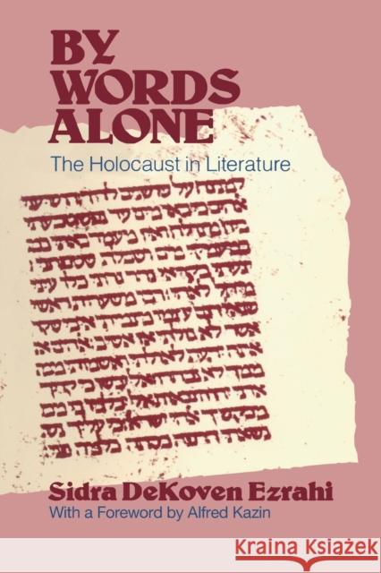 By Words Alone: The Holocaust in Literature Ezrahi, Sidra Dekoven 9780226233369 University of Chicago Press