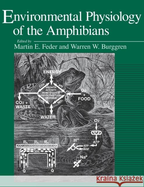 Environmental Physiology of the Amphibians Martin E. Feder Warren W. Burggren 9780226239446 University of Chicago Press