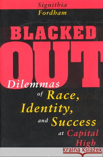 Blacked Out: Dilemmas of Race, Identity, and Success at Capital High Signithia Fordham 9780226257143 University of Chicago Press