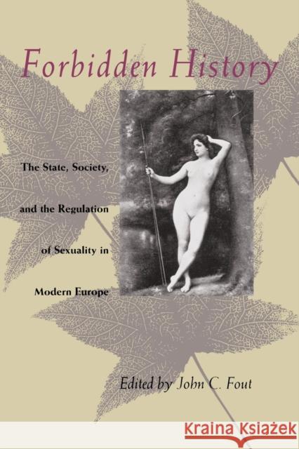 Forbidden History: The State, Society, and the Regulation of Sexuality in Modern Europe Fout, John C. 9780226257839 University of Chicago Press