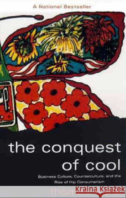 The Conquest of Cool: Business Culture, Counterculture, and the Rise of Hip Consumerism Frank, Thomas 9780226260129 University of Chicago Press
