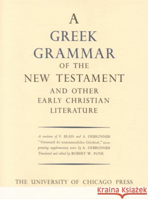 Greek Grammar of the New Testament and Other Early Christian Literature Robert Walter Funk Robert Walter Funk 9780226271101 University of Chicago Press