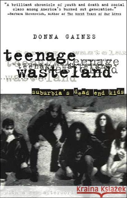 Teenage Wasteland: Suburbia's Dead End Kids Gaines, Donna 9780226278728 University of Chicago Press