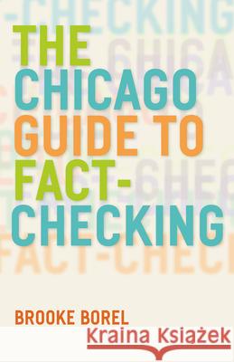 The Chicago Guide to Fact-Checking Brooke Borel 9780226290935 University of Chicago Press
