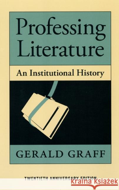 Professing Literature: An Institutional History Graff, Gerald 9780226305592 University of Chicago Press