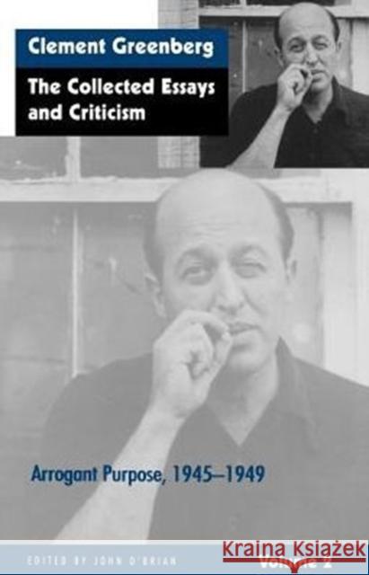 The Collected Essays and Criticism, Volume 2: Arrogant Purpose, 1945-1949 Greenberg, Clement 9780226306223 University of Chicago Press