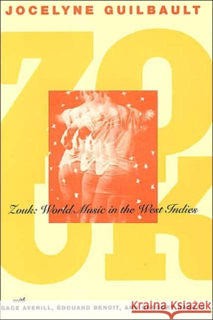 Zouk: World Music in the West Indies Jocelyne Guilbault Edouard Benoit Gage Averill 9780226310428 University of Chicago Press