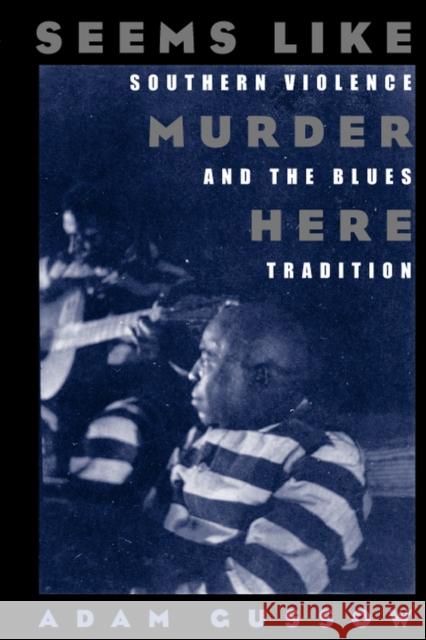Seems Like Murder Here: Southern Violence and the Blues Tradition Gussow, Adam 9780226310985 University of Chicago Press