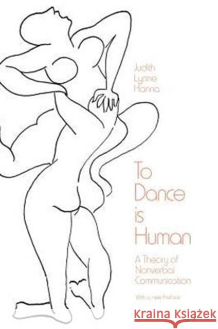 To Dance Is Human: A Theory of Nonverbal Communication Hanna, Judith Lynne 9780226315492 University of Chicago Press