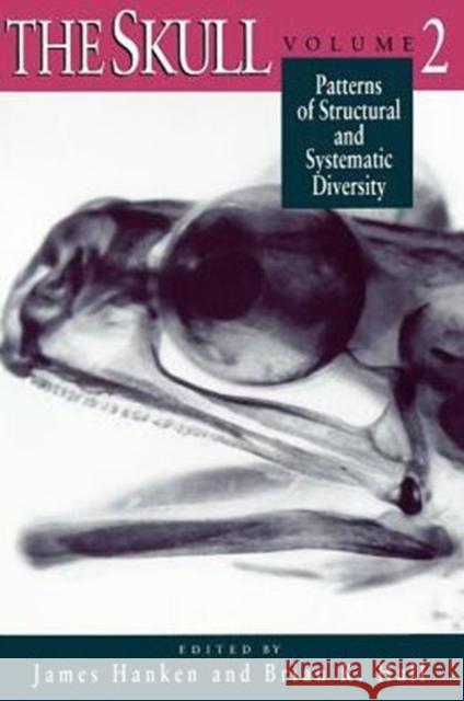 The Skull, Volume 2: Patterns of Structural and Systematic Diversity Hanken, James 9780226315706 University of Chicago Press