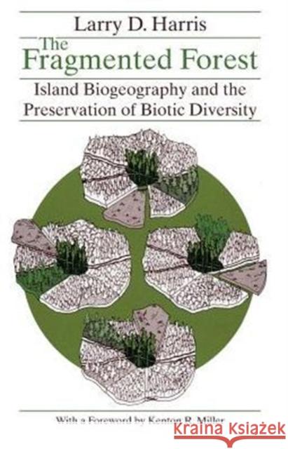 The Fragmented Forest: Island Biogeography Theory and the Preservation of Biotic Diversity Harris, Larry D. 9780226317649 University of Chicago Press