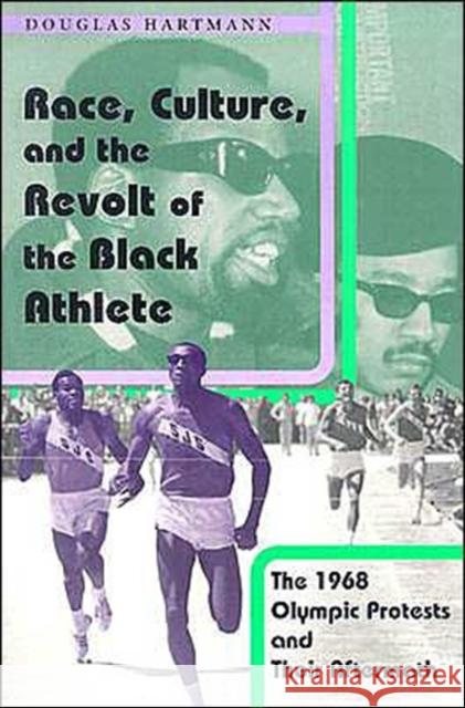 Race, Culture, and the Revolt of the Black Athlete: The 1968 Olympic Protests and Their Aftermath Hartmann, Douglas 9780226318561 University of Chicago Press