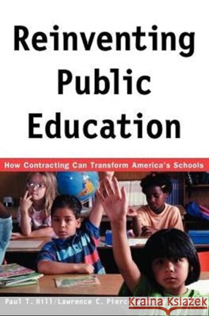 Reinventing Public Education: How Contracting Can Transform America's Schools Hill, Paul 9780226336527 University of Chicago Press