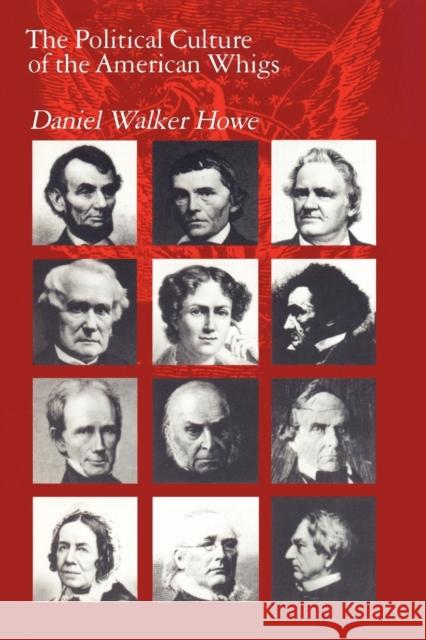 The Political Culture of the American Whigs Daniel Walker Howe 9780226354798 University of Chicago Press