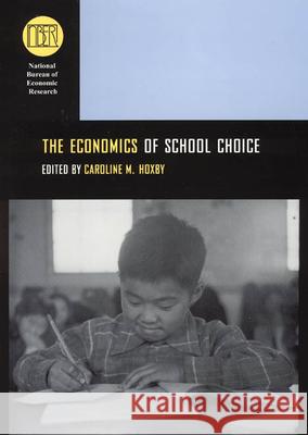 The Economics of School Choice Caroline Hoxby 9780226355337 The University of Chicago Press