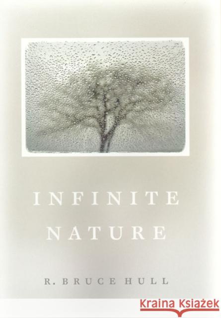 Infinite Nature Robert Bruce Hull R. Bruce Hull 9780226359441 University of Chicago Press