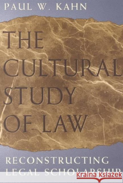 The Cultural Study of Law: Reconstructing Legal Scholarship Kahn, Paul W. 9780226422558 University of Chicago Press