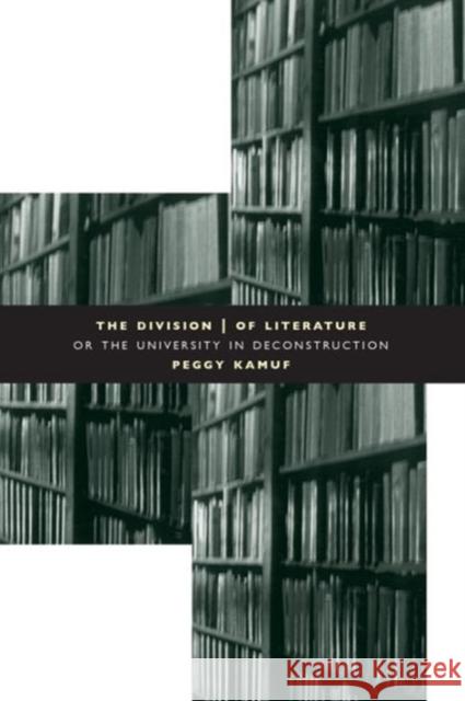The Division of Literature: Or the University in Deconstruction Kamuf, Peggy 9780226423241 University of Chicago Press